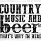 Country Music And Beer Thats Why I'm Here Ready to Press Transfer