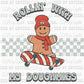 Rollin with My Doughmies Christmas Gingerbread Ready To Press Transfer DTF Sublimation