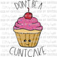 Dont Be a Cuntcake  Print Ready to Press Transfer