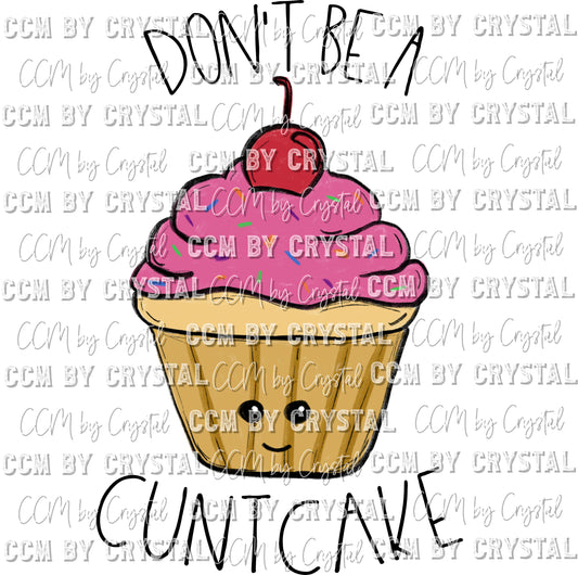 Dont Be a Cuntcake  Print Ready to Press Transfer