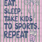Eat Sleep Sports Repeat DTF Transfer Sublimation Transfer