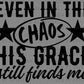 Even in the Chaos His Grace Still Finds Me Christianity Stars Ready to Press Transfer DTF Transfer Sublimation Transfer