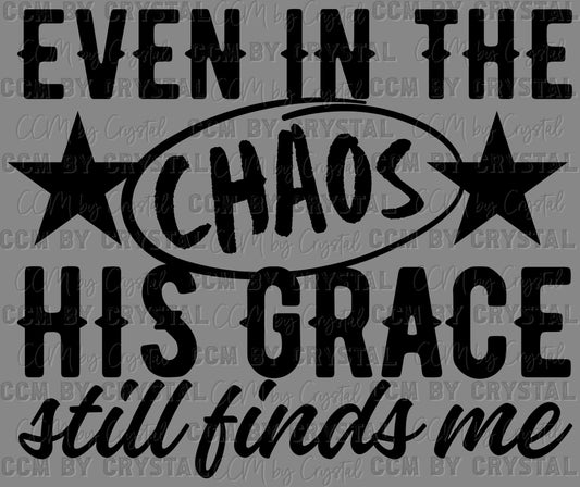 Even in the Chaos His Grace Still Finds Me Christianity Stars Ready to Press Transfer DTF Transfer Sublimation Transfer