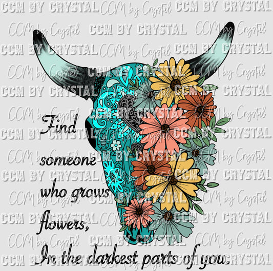 Find Someone Who Grows Flowers in the Darkest Parts of You Ready to Press Transfer