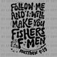 Follow Me and I Will Make You Fishers of Men Mathew 4:19 Ready to Press Transfer DTF Transfer Sublimation Transfer