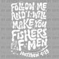 Follow Me and I Will Make You Fishers of Men Mathew 4:19 Christianity Ready to Press Transfer DTF Transfer