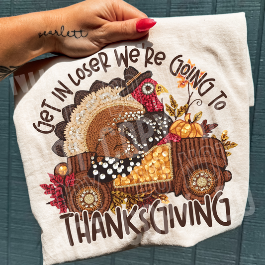 Get in Loser We're Going to Thanksgiving Fall Turkey Car Faux Fake Yarn and Sequin Ready to Press Transfer DTF Transfer Sublimation Transfer