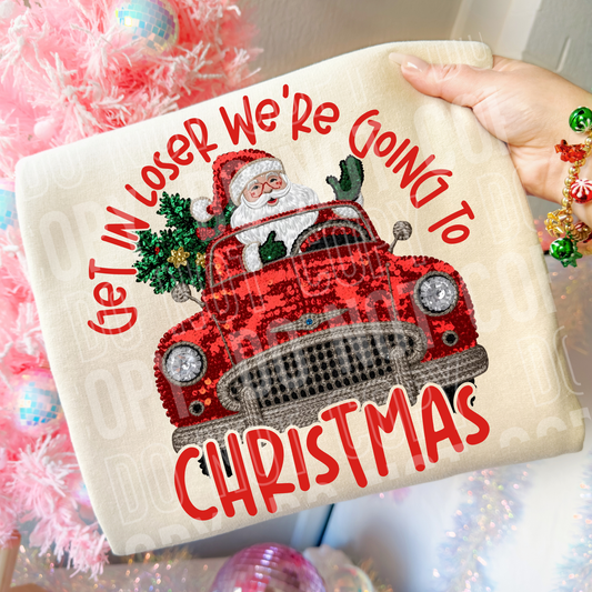 Get in Loser We're Going to Christmas Santa Tree Car Faux Fake Sequin Ready to Press Transfer DTF Transfer Sublimation Transfer