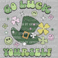 Go Luck Yourself St. Patrick's Day Ready to Press Transfer DTF Sublimation