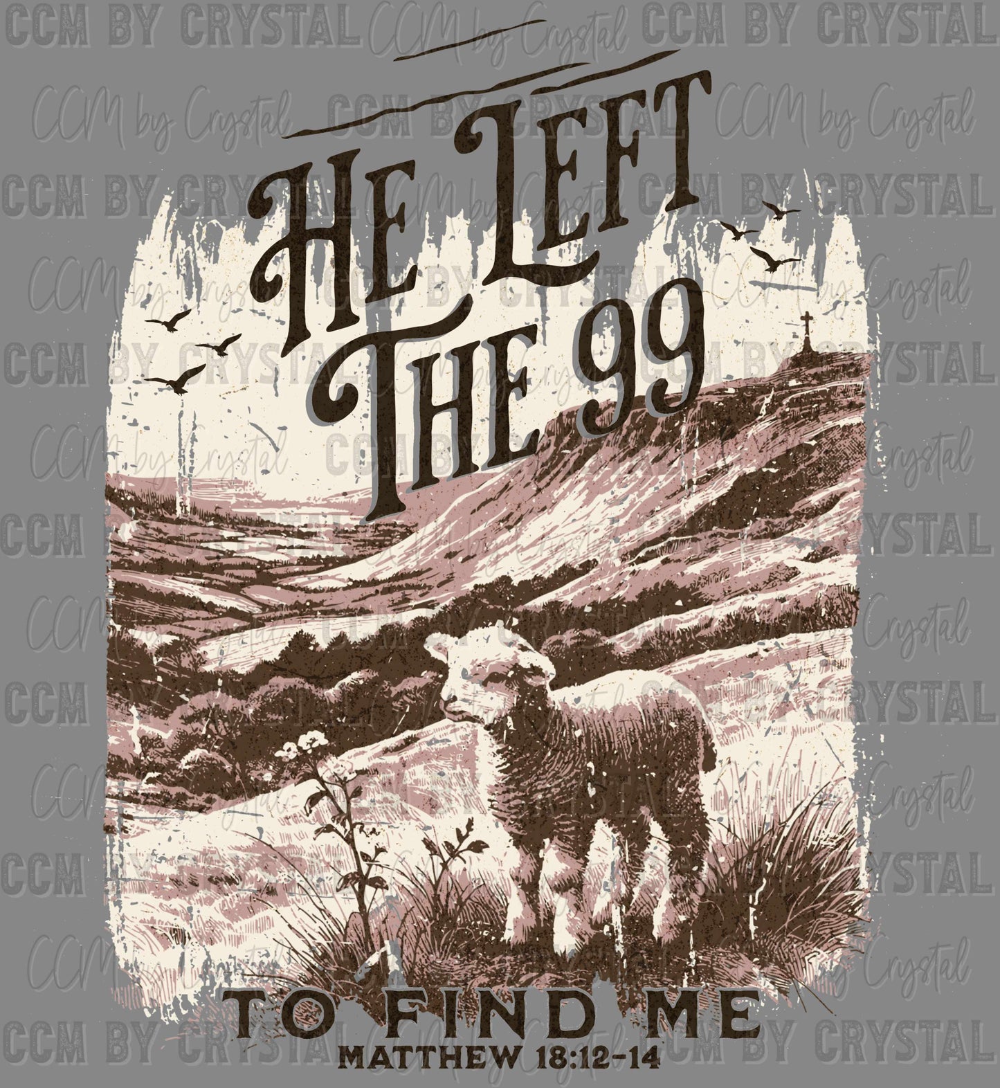 He Left The 99 to Find Me Mathew 18:12-14 Christianity Ready to Press Transfer DTF Transfer Sublimation Transfer