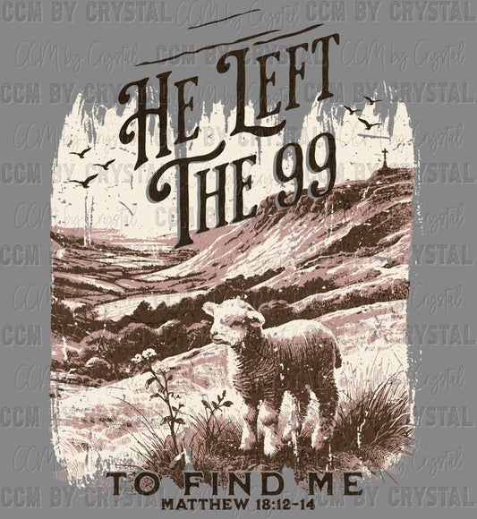 He Left The 99 to Find Me Mathew 18:12-14 Christianity Ready to Press Transfer DTF Transfer Sublimation Transfer