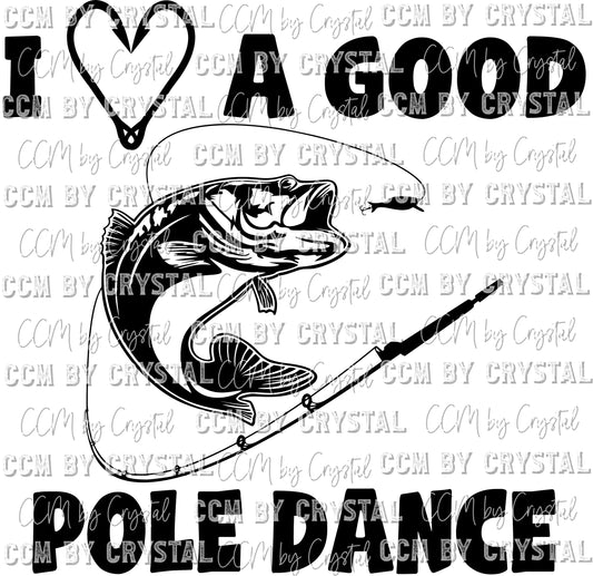 I Love a Good Pole Dance Fishing Print Ready to Press Transfer