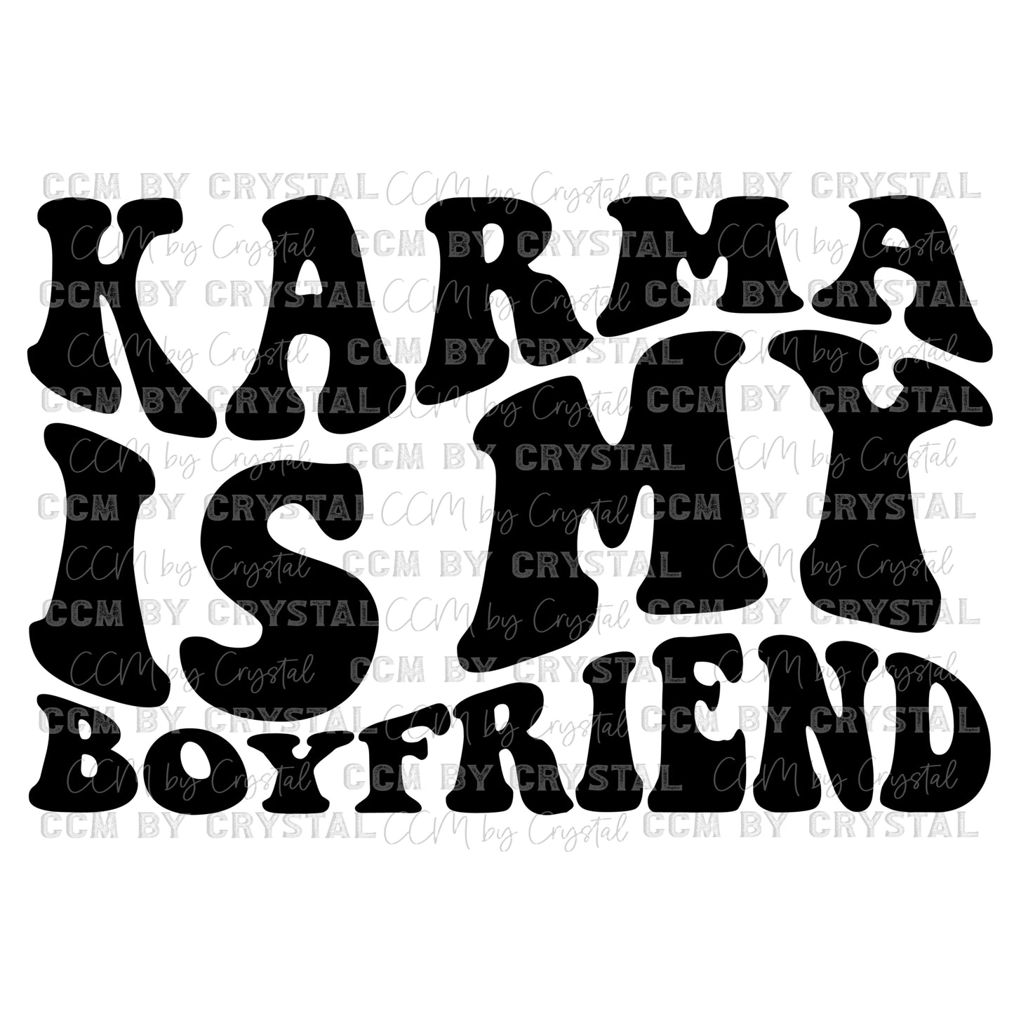 Karma is My Boyfriend Ready to Press Transfer DTF Transfer Sublimation Transfer