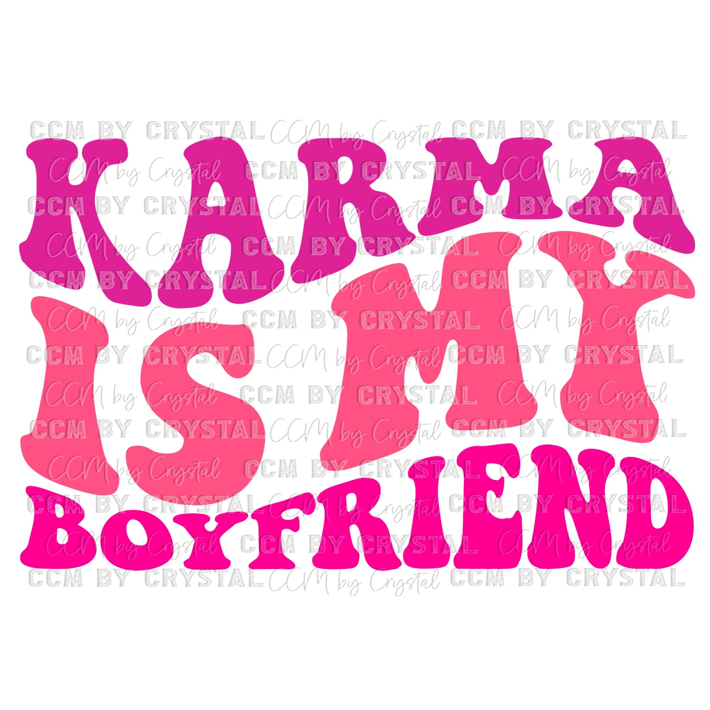 Karma is My Boyfriend Ready to Press Transfer DTF Transfer Sublimation Transfer