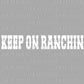 Keep on Ranchin Ready to Press Transfer DTF Transfer Sublimation Transfer
