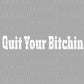 Quit Your Bitchin Ready to Press Transfer DTF Transfer Sublimation Transfer