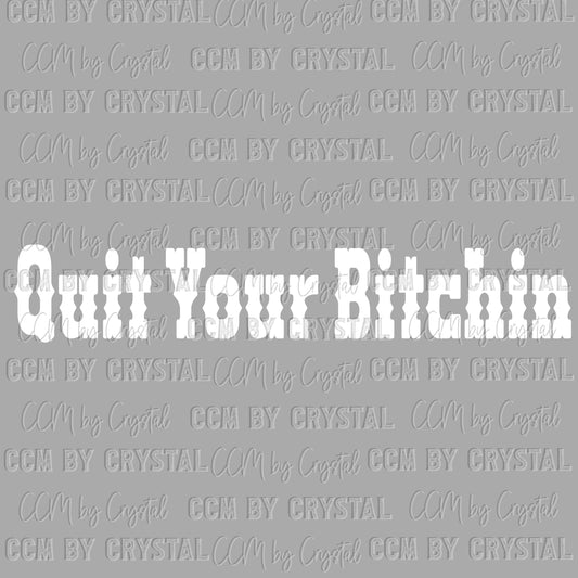 Quit Your Bitchin Ready to Press Transfer DTF Transfer Sublimation Transfer