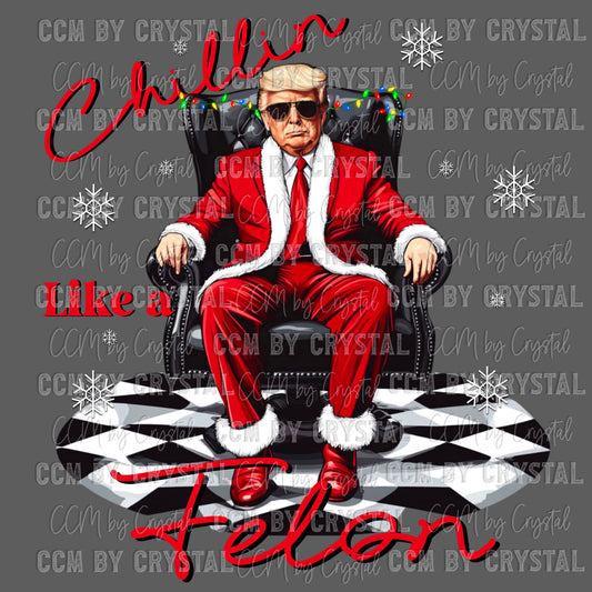 Chillin Like a Felon Christmas Ready to Press Transfer DTF Transfer Sublimation Transfer