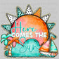 Here Comes the Sun Summertime Ready to Press Transfer DTF Transfer Sublimation Transfer