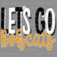 Let’s Go Bobcats Gold Mascot Ready to Press Transfer DTF Transfer Sublimation Transfer