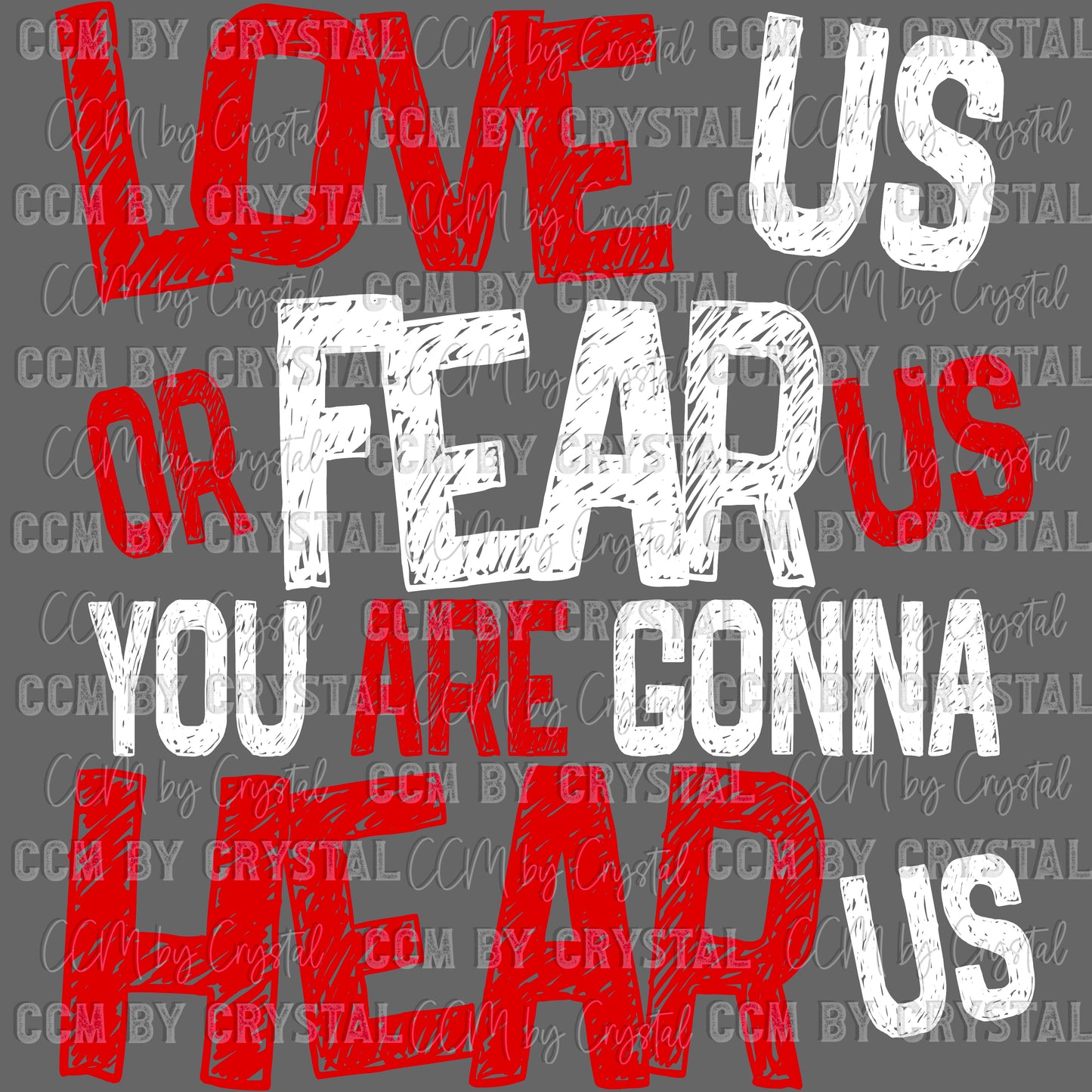 Love Us Fear Us Either Way You’re Gonna Hear Us Sports Ready to Press Transfer DTF Transfer (Copy)