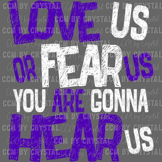 Love Us Fear Us Either Way You’re Gonna Hear Us Sports Ready to Press Transfer DTF Transfer
