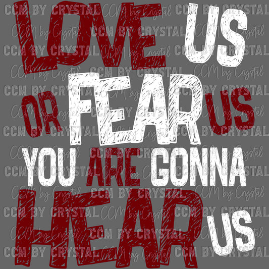 Love Us Fear Us Either Way You Are Gonna Hear Us Sports Ready to Press Transfer DTF Transfer