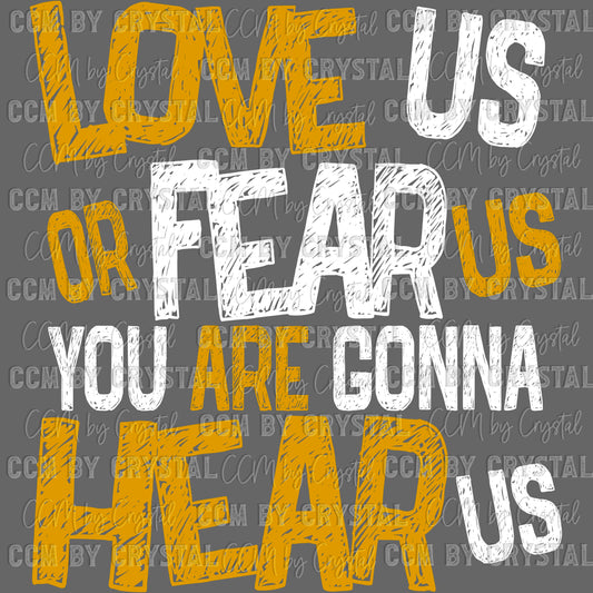 Love Us Fear Us Either Way You Are Gonna Hear Us Sports Ready to Press Transfer DTF Transfer