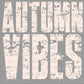 Autumn Vibes Fall Ready to Press Transfer DTF Transfer Sublimation Transfer