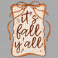 It’s Fall Y’all Ready to Press Transfer DTF Transfer Sublimation Transfer