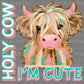 Holy Cow I’m Cute Mascot Ready to Press Transfer DTF Transfer Sublimation Transfer
