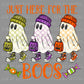 Just Here for the Boos Ghosts Halloween Ready to Press Transfer DTF Transfer Sublimation Transfer