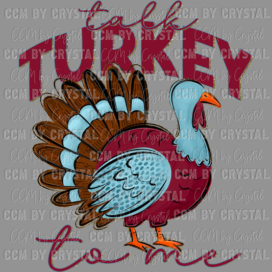 Talk Turkey to Me Fall Thanksgiving Ready to Press Transfer DTF Transfer Sublimation Transfer