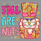 Y’all are Nuts Nutcracker Christmas Ready to Press Transfer DTF Transfer Sublimation Transfer