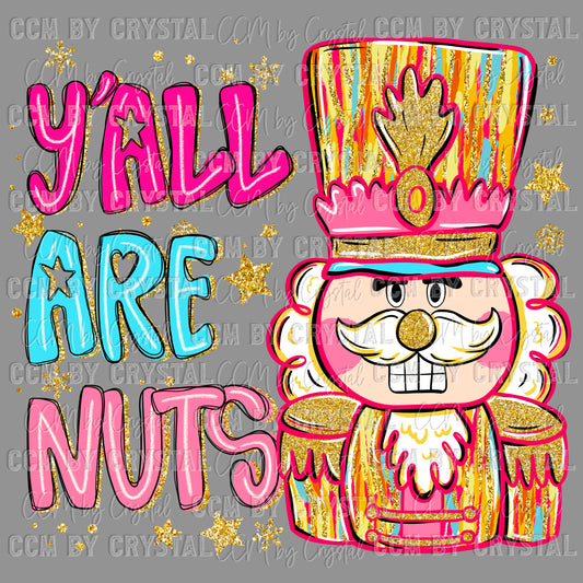 Y’all are Nuts Nutcracker Christmas Ready to Press Transfer DTF Transfer Sublimation Transfer