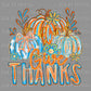 Give Thanks Pumpkins Fall Thanksgiving Ready to Press Transfer DTF Transfer Sublimation Transfer