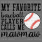 My Favorite Player Calls Me Mawmaw Baseball Mascot Sports Ready to Press Transfer DTF Transfer Sublimation Transfer
