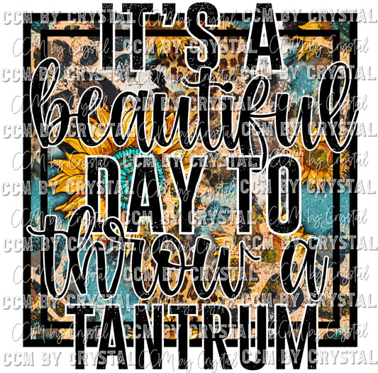 Its a Beautiful Day to Throw a Tantrum Sunflowers Ready to Press Transfer