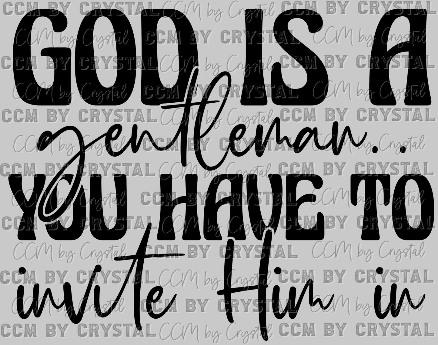 God is a Gentleman You Have to Invite Him In Ready to Press Transfer DTF Transfer Sublimation Transfer