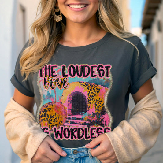 The Loudest Love is Wordless Jesus Faith Easter Ready to Press Transfer DTF Transfer Sublimation Transfer