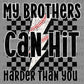 My Brothers Can Hit Harder Than You Baseball Ready to Press Transfer DTF Transfer Sublimation Transfer