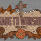 Made to Worship Psalm 95:1 Flower Western Cross Christianity Ready to Press Transfer DTF Transfer Sublimation Transfer