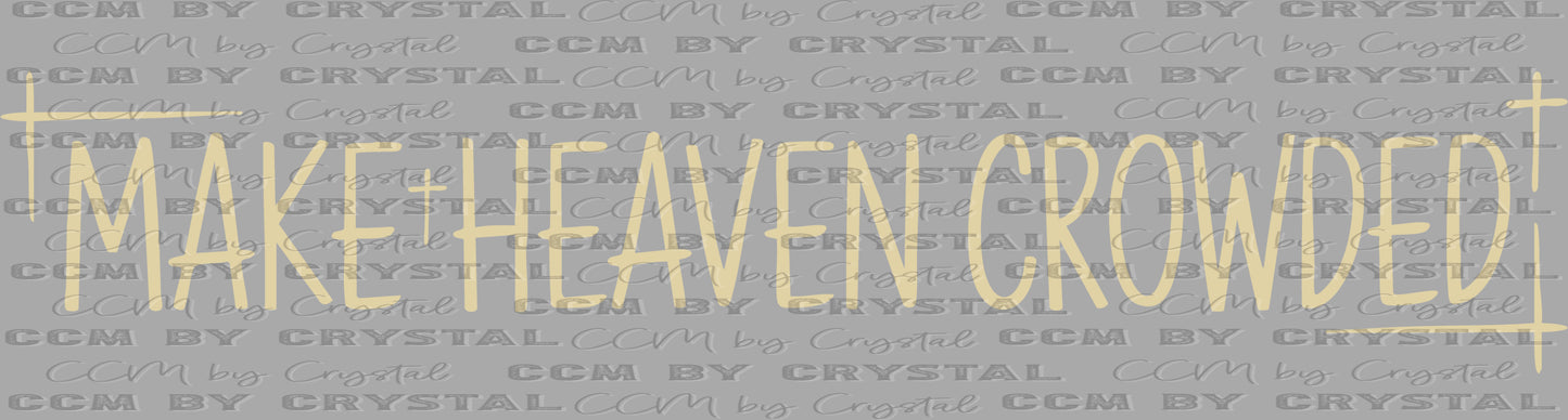 Make Heaven Crowded Cross Christianity Ready to Press Transfer DTF Transfer Sublimation Transfer