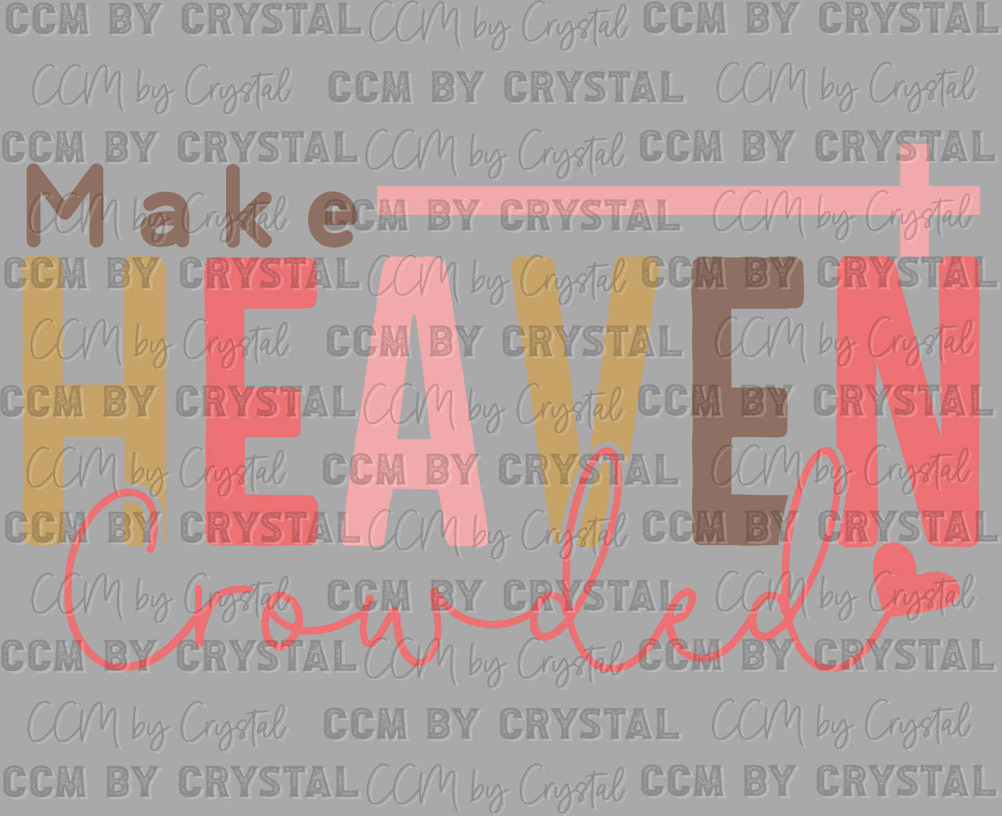 Make Heaven Crowded Cross Christianity Ready to Press Transfer DTF Transfer Sublimation Transfer