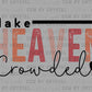 Make Heaven Crowded Distressed Cross Christianity Ready to Press Transfer DTF Transfer Sublimation Transfer