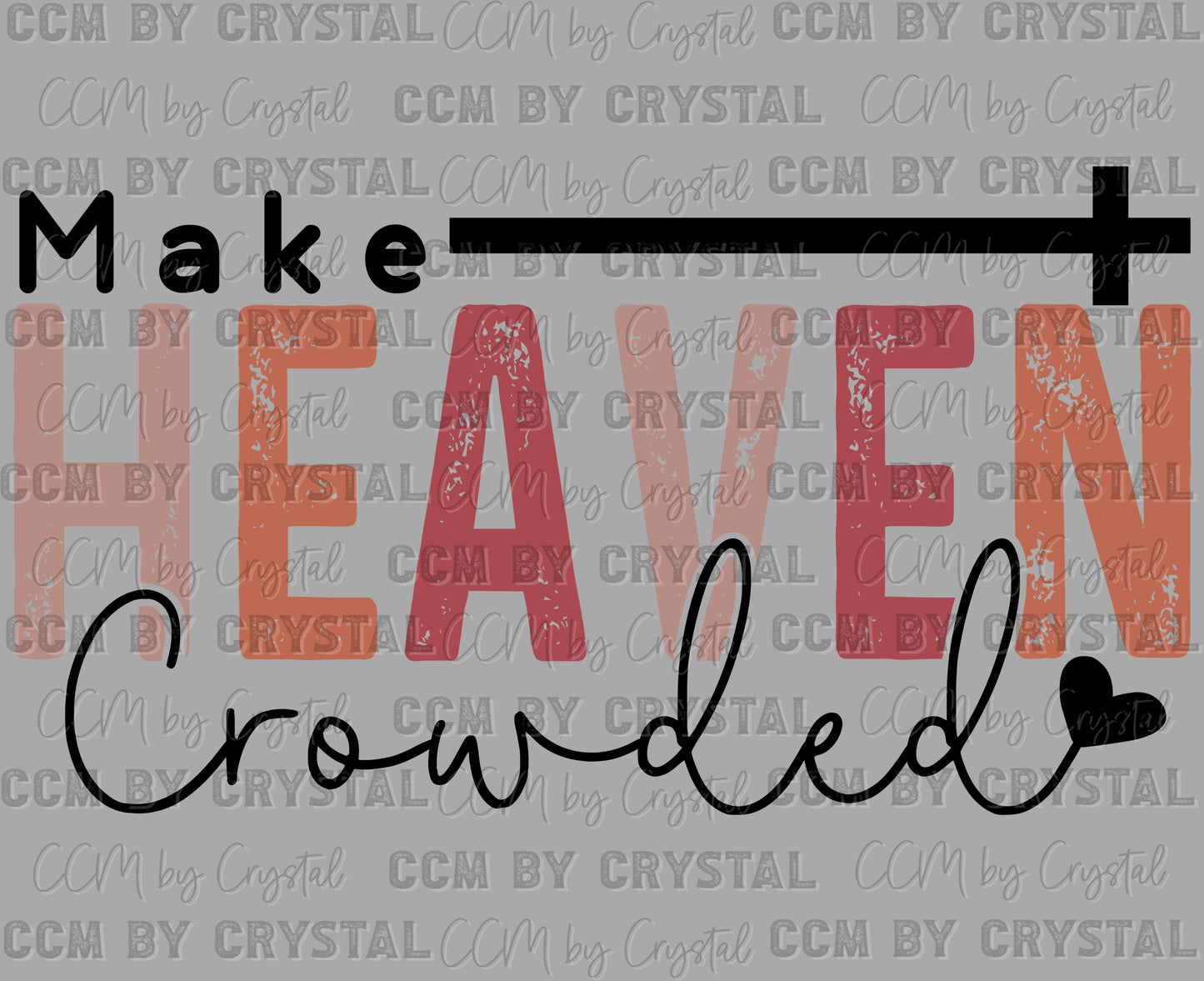 Make Heaven Crowded Distressed Cross Christianity Ready to Press Transfer DTF Transfer Sublimation Transfer