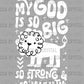 My God is So Big So Strong and So Mighty Cross Christianity Lion Ready to Press Transfer DTF Transfer