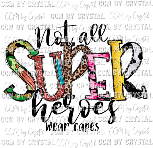Not All Superheroes Wear Capes Print Ready to Press Transfer