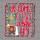 Oh Come Let Us Adore Him Manger Christianity Bow Ready to Press Transfer DTF Transfer Sublimation Transfer
