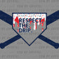 Respect the Drip baseball Ready to Press Transfer DTF Transfer Sublimation Transfer